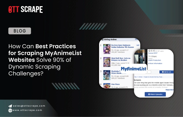 How Can Best Practices for Scraping MyAnimeList Websites Solve 90% of Dynamic Scraping Challenges?