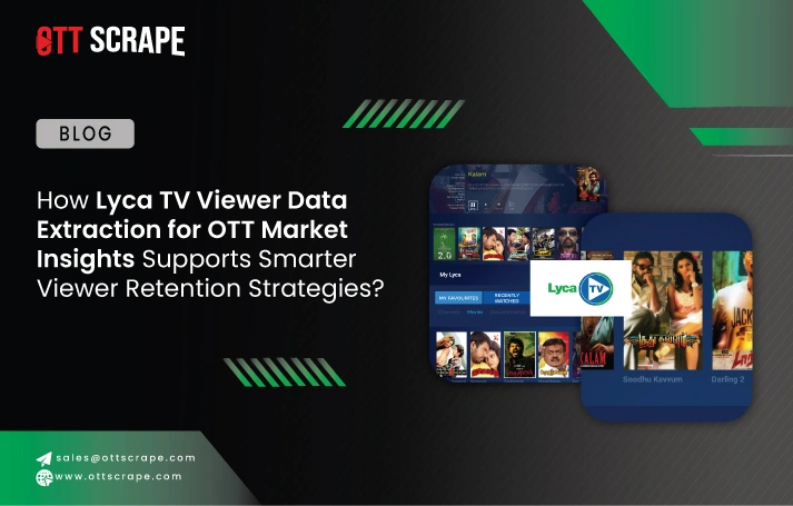  How Lyca TV Viewer Data Extraction for OTT Market Insights Supports Smarter Viewer Retention Strategies?