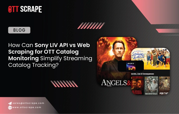 How Can Sony LIV API vs Web Scraping for OTT Catalog Monitoring Simplify Streaming Catalog Tracking?