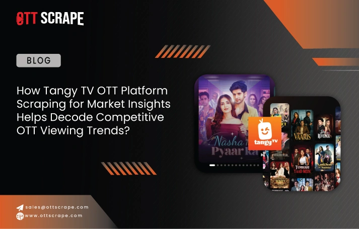  How Tangy TV OTT Platform Scraping for Market Insights Helps Decode Competitive OTT Viewing Trends?